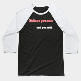 Believe you can, and you will Baseball T-Shirt